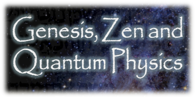 Genesis, Zen and Quantum Physics